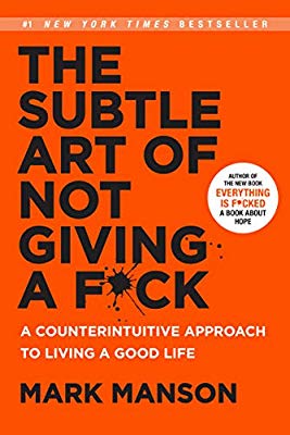 . The Subtle Art of Not Giving a F*ck: A Counterintuitive Approach to Living a Good Life - Mark Manson