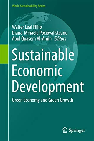 Sustainable Economic Development Green Economy and Green Growth. Walter Leal Filho Diana-Mihaela Pociovalisteanu Abul Quasem Al-Amin Editors