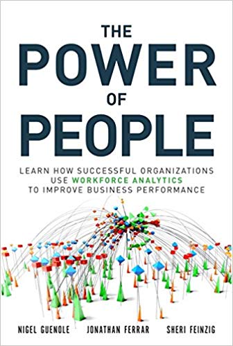 The Power of People: Learn How Successful Organizations Use Workforce Analytics To Improve Business Performance by Nigel Guenole, Jonathan Ferrar & Sheri Feinzig