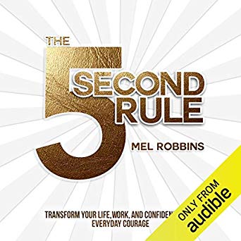 THE 5 SECOND RULE TRANSFORM YOUR LIFE, WORK, AND CONFIDENCE WITH EVERYDAY COURAGE Mel Robbins-