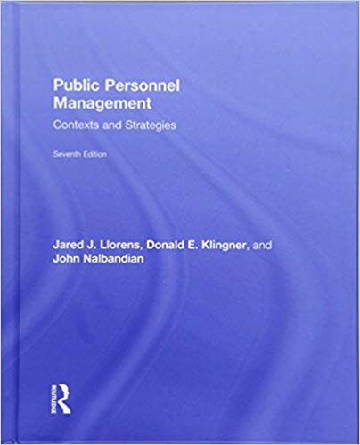 Public Personnel Management: Contexts and Strategies 7th Edition by Jared J. Llorens (Author), Donald E. Klingner  (Author), John Nalbandian (Author)