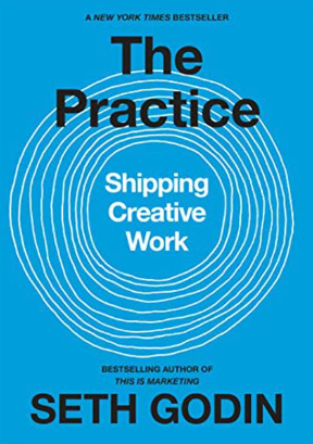 The Practice by Seth Godin: A Guide to Shipping Creative Work.